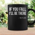 If You Fall I'll Be There Sarcastic Floor Joke & Gag Coffee Mug Gifts ideas