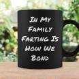 In My Family Farting Is How We Bond Quote Coffee Mug Gifts ideas