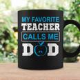 Father Day My Favorite Teacher Calls Me Dad Coffee Mug Gifts ideas