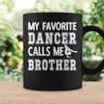 My Favorite Dancer Calls Me Brother Dance Bro Coffee Mug Gifts ideas