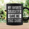 My Favorite Daughter Gave Me This Dad Coffee Mug Gifts ideas