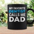 My Favorite Dentist Calls Me Dad Cute Father Dental Coffee Mug Gifts ideas