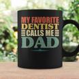 My Favorite Dentist Calls Me Dad Fathers Day Coffee Mug Gifts ideas