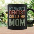 My Favorite Dentist Calls Me Mom Cute Text Coffee Mug Gifts ideas