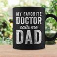 My Favorite Doctor Calls Me Dad Fathers Day Mens Dad Coffee Mug Gifts ideas