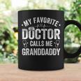 My Favorite Doctor Calls Me Granddaddy Father's Day Coffee Mug Gifts ideas