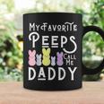 My Favorite Peeps Call Me Daddy Dad Easter Basket Stuffer Coffee Mug Gifts ideas