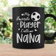 My Favorite Player Calls Me Nana Soccer Player Coffee Mug Gifts ideas