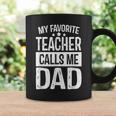 My Favorite Teacher Calls Me Dad Daddy Father Day Coffee Mug Gifts ideas