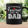 My Favorite Teacher Calls Me Dad Teach Teaching Coffee Mug Gifts ideas