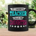 My Favorite Teacher Calls Me Daughter Teacher Family Coffee Mug Gifts ideas