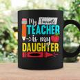 My Favorite Teacher Is My Daughter Teacher Appreciation Coffee Mug Gifts ideas