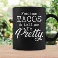 Feed Me Tacos And Tell Me I'm Pretty Taco Lovers Coffee Mug Gifts ideas