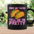 Feed Me Tacos And Tell Me I'm Pretty Taco Coffee Mug Gifts ideas