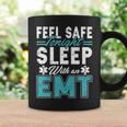 Feel Safe Tonight Sleep With An Emt Coffee Mug Gifts ideas