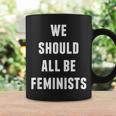 We Should All Be Feminists Empowerment Coffee Mug Gifts ideas