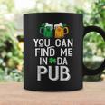 You Can Find Me In Da Pub St Patrick's Drinking Beer Coffee Mug Gifts ideas