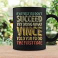 If At First You Don't Succeed Try Doing What Vince Coffee Mug Gifts ideas