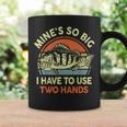 Fishing Mine's So Big I Have To Use Two Hands Bass Dad Coffee Mug Gifts ideas