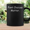 Font Choices Matter Anti Comic Sans Coffee Mug Gifts ideas