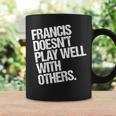 Francis Spielt Nicht Gut Mit Anderen Zusammen Lustig Sarkastisch Tassen Geschenkideen