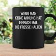 Fun Wenn Man Keine Ahnung Hat Einfach Mal Die Fresse Halten Tassen Geschenkideen