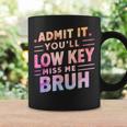 Admit It You'll Low Key Miss Me Bruh Teacher For Him Coffee Mug Gifts ideas