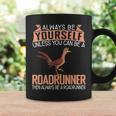 Always Be Yourself Unless You Can Be A Roadrunner Coffee Mug Gifts ideas