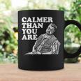 Calmer Than You Are For Men Women Coffee Mug Gifts ideas