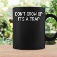 Don't Grow Up It's A Trap Joke Sarcastic Family Coffee Mug Gifts ideas