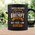I Never Dreamed I'd Become A Grumpy Old Man For Men Coffee Mug Gifts ideas