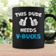 This Dude Needs V-Bucks Will Work For Bucks Gamer Coffee Mug Gifts ideas