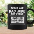 Error 404 Dad Joke Not Found Searching Dad-A-Base Coffee Mug Gifts ideas