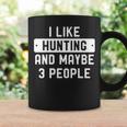 Hunter I Like Hunting And Maybe 3 People Coffee Mug Gifts ideas