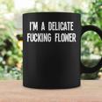 I'm A Delicate Fucking Flower Joke Sarcastic Family Coffee Mug Gifts ideas