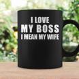 Love My Boss I Mean My Wife Coffee Mug Gifts ideas