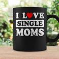 I Love Single Moms Valentines Day I Heart Single Moms Coffee Mug Gifts ideas