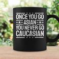 Once You Go Asian You Never Go Caucasian Ironic Coffee Mug Gifts ideas