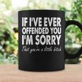Quote If I Have Ever Offended You Im Sorry Coffee Mug Gifts ideas