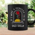 Quote If I Were A Princess I'd Be Taco Belle Coffee Mug Gifts ideas