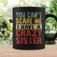 Retro You Can't Scare Me I Have A Crazy Sister Coffee Mug Gifts ideas