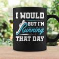 Running Runner Run I Would But I'm Running That Day Coffee Mug Gifts ideas