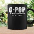 G-Pop Like A Grandpa But Way Cooler Only Much Gpop Coffee Mug Gifts ideas