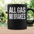 All Gas No Brakes Inspirational Motivational Novelty Coffee Mug Gifts ideas