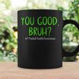 You Good Bruh Mental Health Matters Mental Health Awareness Coffee Mug Gifts ideas