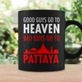 Good Guys Go To Heaven Bad Guys Go To Pattaya For Men Coffee Mug Gifts ideas