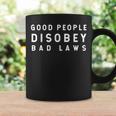Good People Disobey Bad Laws Truth Women Coffee Mug Gifts ideas