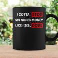 I Gotta Stop Spending Money Like I Sell Dope Quote Coffee Mug Gifts ideas