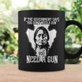If The Government Says You Don't Need A Gun You Need A Gun Coffee Mug Gifts ideas