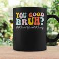 Groovy You Good Bruh Mental Health Brain Counselor Therapist Coffee Mug Gifts ideas